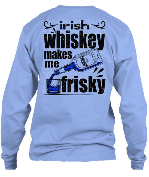 Irish Whiskey Makes Me Frisky T Shirt, I Love Drinking T Shirt