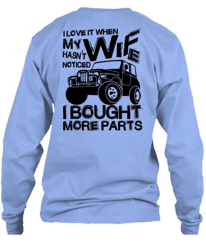 I Love When My Wife Hasn't Noticed I Bought More Jeep Parts I Love When My Wife Hasn't Noticed I Bought More Jeep Parts