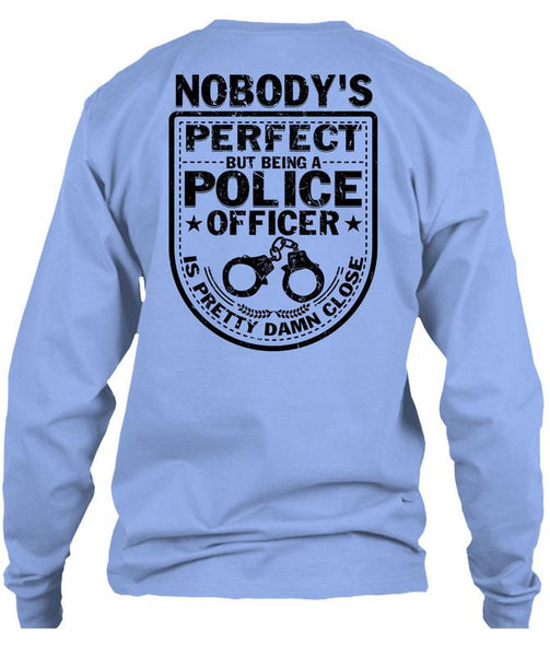 Being A Police Officer Is Pretty Damn Close T Shirt, Being A Police T Shirt