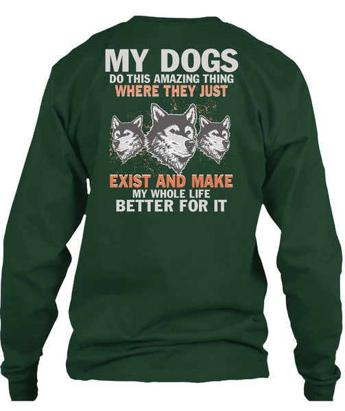 My Dogs Do This Amazing T Shirt, Life Better For It T Shirt
