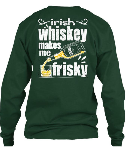 Irish Whiskey Makes Me Frisky T Shirt, Being A Drinker T Shirt