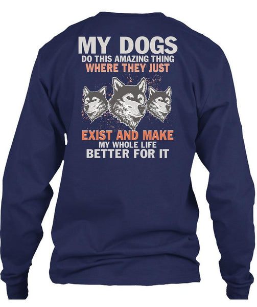 My Dogs Do This Amazing T Shirt, Life Better For It T Shirt