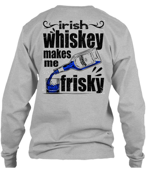 Irish Whiskey Makes Me Frisky T Shirt, I Love Drinking T Shirt