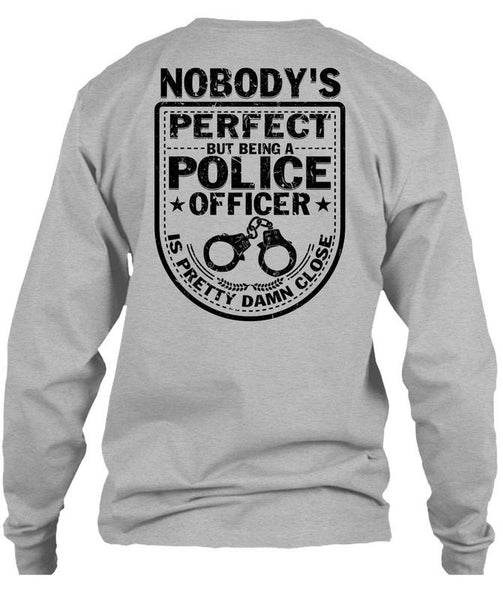 Being A Police Officer Is Pretty Damn Close T Shirt, Being A Police T Shirt