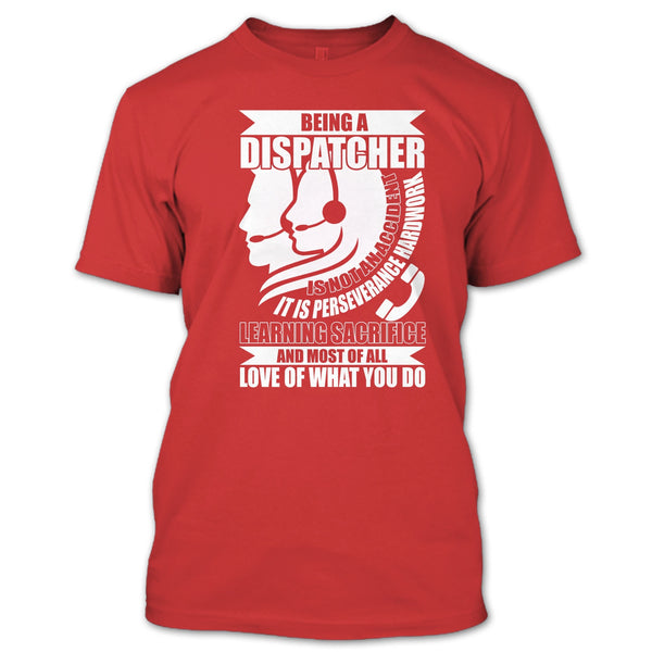 Being A Dispatcher T Shirt, Love Of What You Do T Shirt