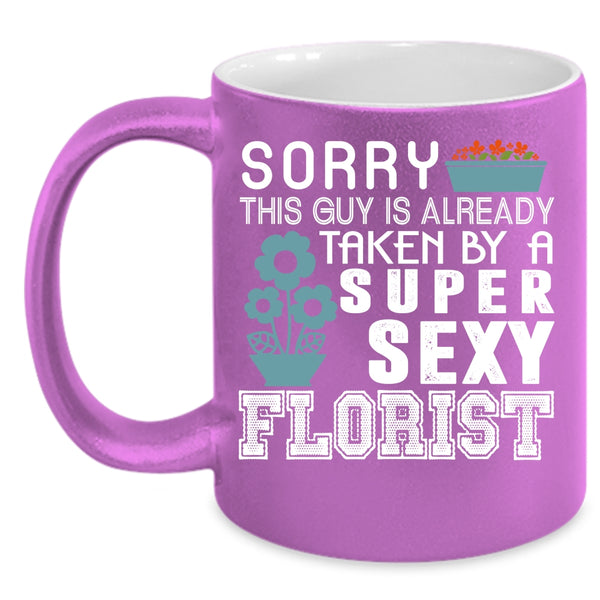 This Guy Is Already Taken By A Florist Coffee Mug, I Love Florist Coffee Cup