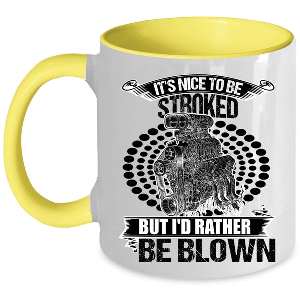 Funny Mechanics Coffee Mug, It's Nice To Be Stroked But I'd Rather Be Blown Accent Mug
