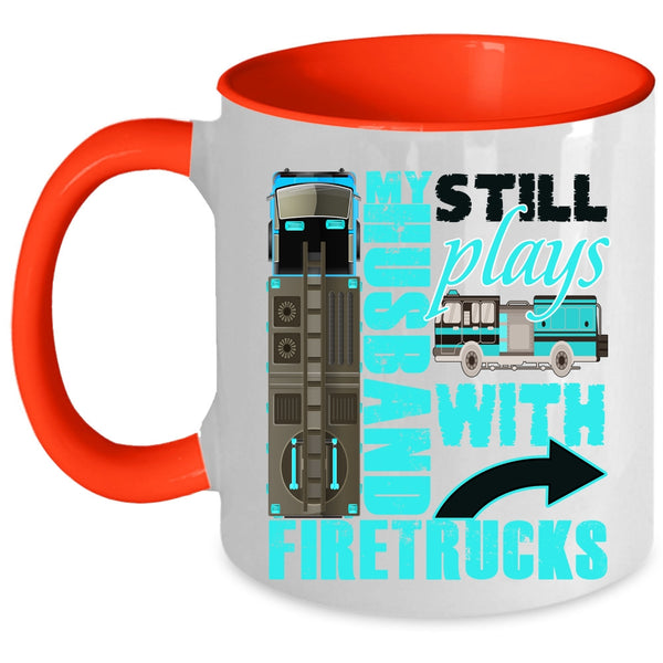 Cute Fireman's Wife Coffee Mug, My Husband Still Plays With Firetrucks Accent Mug