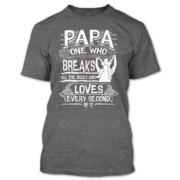 Papa One Who Breaks All The Rules T Shirt, Gift For Papa T Shirt