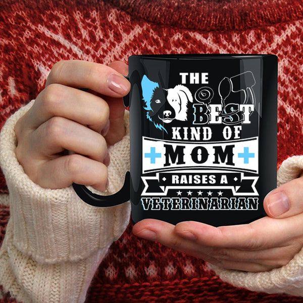 The Best Kind Of Mom Raises A Veterinarian Coffee Mug, Cute Mom Coffee Cup