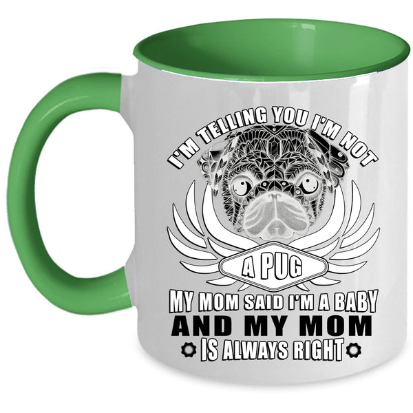 My Mom Said I'm A Baby Coffee Mug, I'm Not A Pug Accent Mug