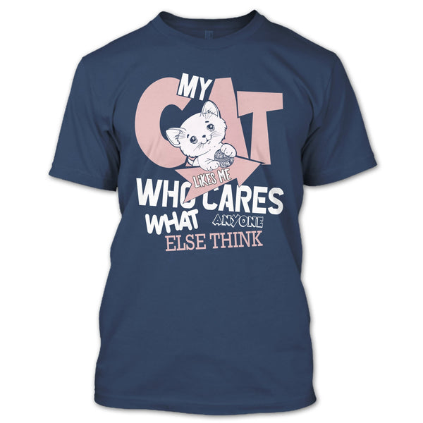 My Cat Like Me T Shirt, Who Cares What Anyone Else Think T Shirt