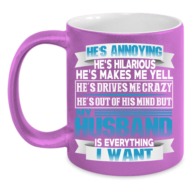 My Husband Is Everything I Want Coffee Mug, Marrying Coffee Cup