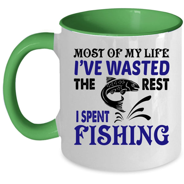The Rest I Spent Fishing Coffee Mug, Most Of My Life I've Wasted Accent Mug