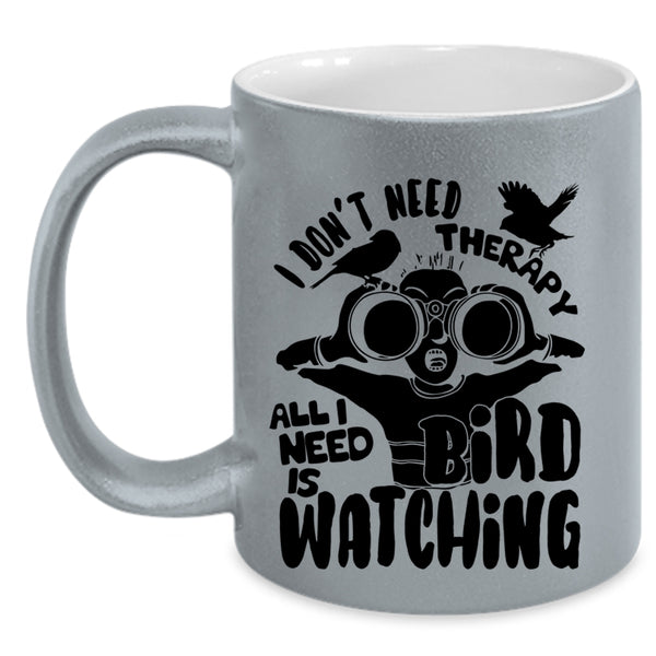 I Need Is Bird Watching Coffee Mug, I Don't Need Therapy Accent Mug