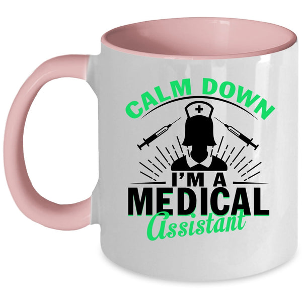 I'm A Medical Assistant Coffee Mug, Calm Down Accent Mug
