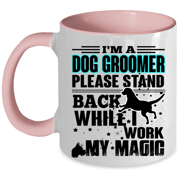 I Work My Magic Coffee Mug, I'm A Dog Groomer Accent Mug