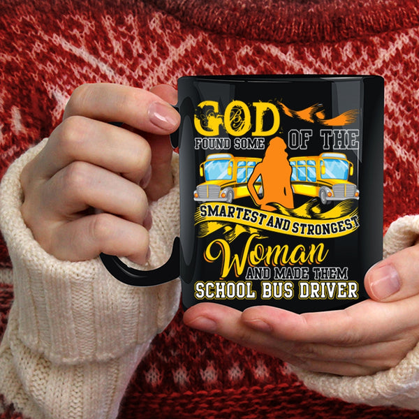 The Smartest And Strongest Woman Coffee Mug, Made Them School Bus Driver Coffee Cup