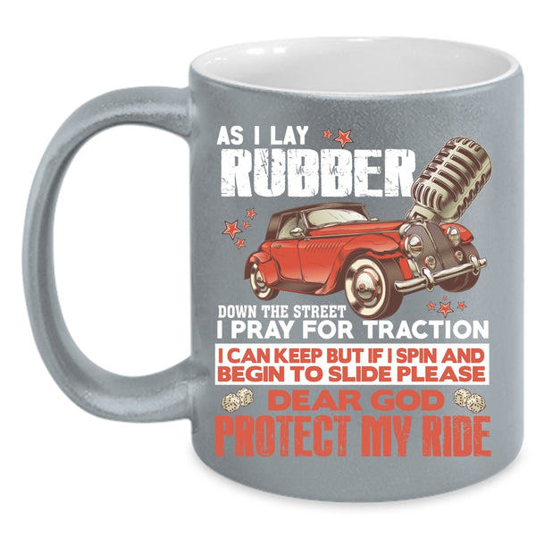 As I Lay Rubber Down The Street Coffee Mug, I Pray For Traction Coffee Cup