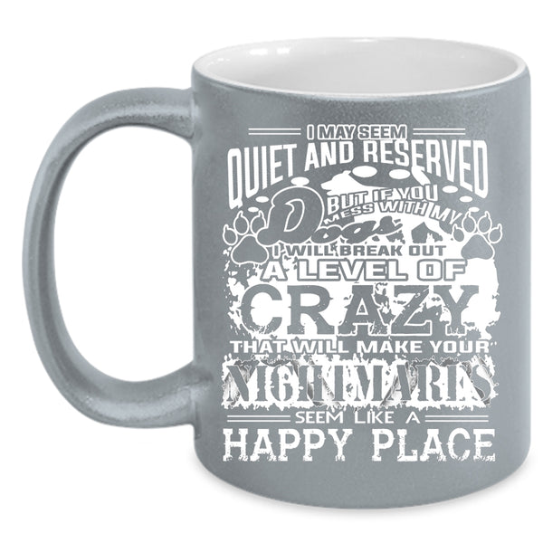 If You Mess With My Dog I Will Break Out A Level Of Crazy Cup