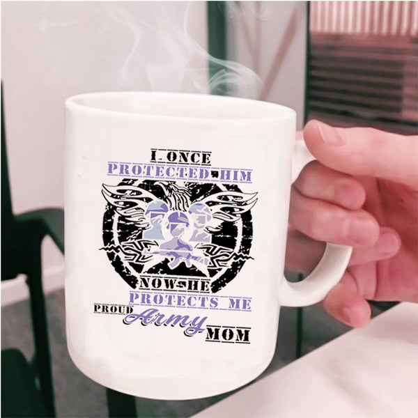 Proud Army Mom Coffee Mug, I Once Protected Him Cup