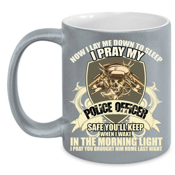I Pray My Police Officer Safe Coffee Mug, Cool Gift For Police Officer Coffee Cup