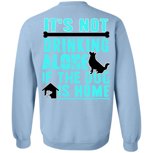 I Love My Dog T Shirt, It's Not Drinking Alone Sweatshirt