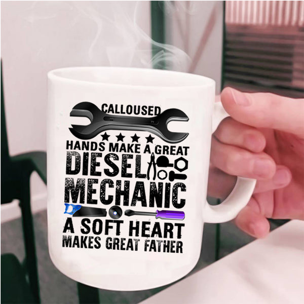 A Soft Heart Makes Great Father Coffee Mug, Great Diesel Mechanic Cup