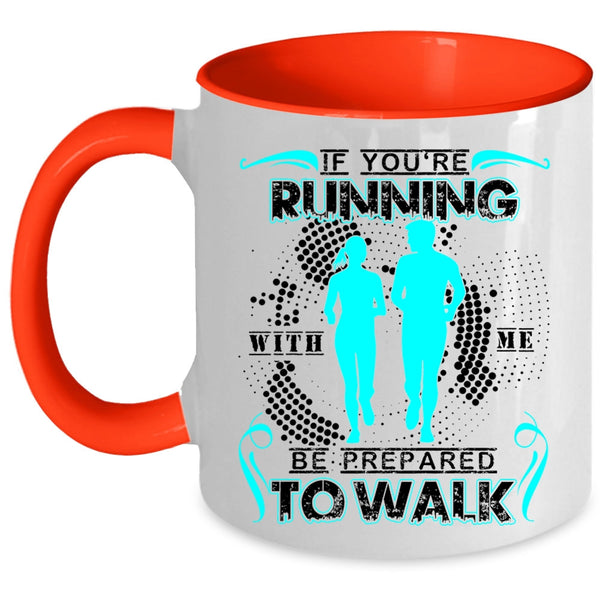 Cool Running Coffee Mug, If You're Running With Me Be Prepared To Walk Accent Mug