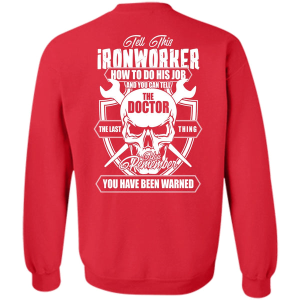 You Can Tell The Doctor T Shirt, I Love Ironworker Sweatshirt