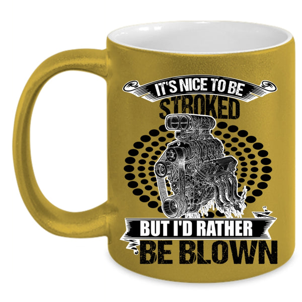 Funny Mechanics Coffee Mug, It's Nice To Be Stroked But I'd Rather Be Blown Accent Mug