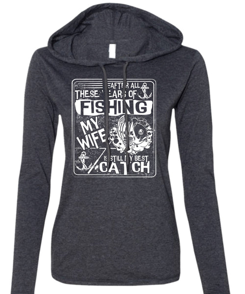 After All There Years Of Fishing T Shirt, My Wife Is Still My Best Catch T Shirt (Anvil Ladies Ringspun Hooded)