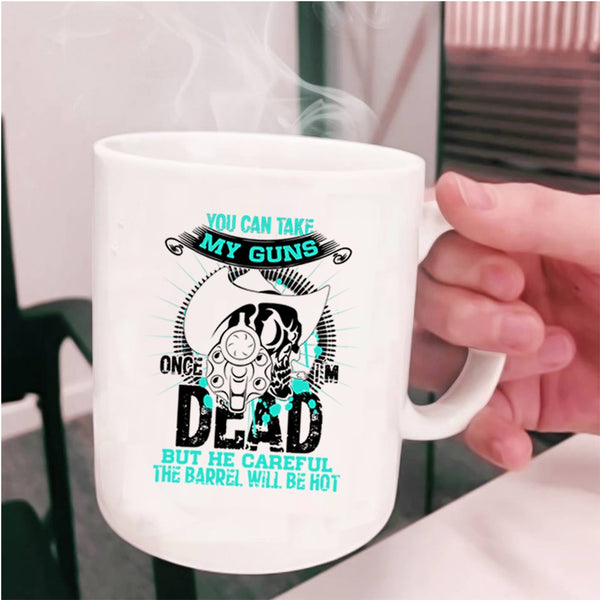 Cool Gun Owners Coffee Mug, You Can Take My Guns Once Cup