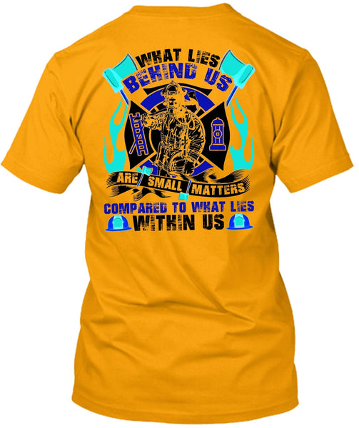 What Lies Behind Us Are Small T Shirt, I Love Firefighter T Shirt