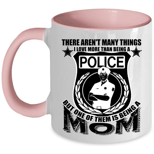 One Of Them Is Being A Mom Coffee Mug, I Love More Than Being A Police Accent Mug