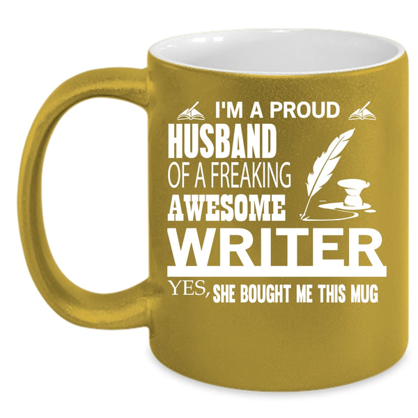 I'm A Proud Husband Of A Writer Coffee Mug, Cool Writer's Husband Coffee Cup