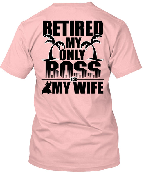Retired My Only Boss Is My Wife T Shirt, I Love Husband T Shirt