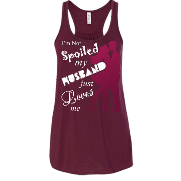 I'm Not Spoiled T Shirt, My Husband Just Loves Me T Shirt, Cool T Shirt