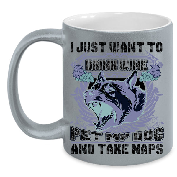 My Dog Coffee Mug, I Just Want To Drink Wine Pet Accent Mug