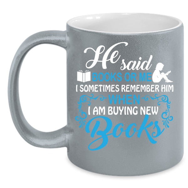 He Said Book Or Me Coffee Mug, I Remember Him When I Am Buying New Books Coffee Cup