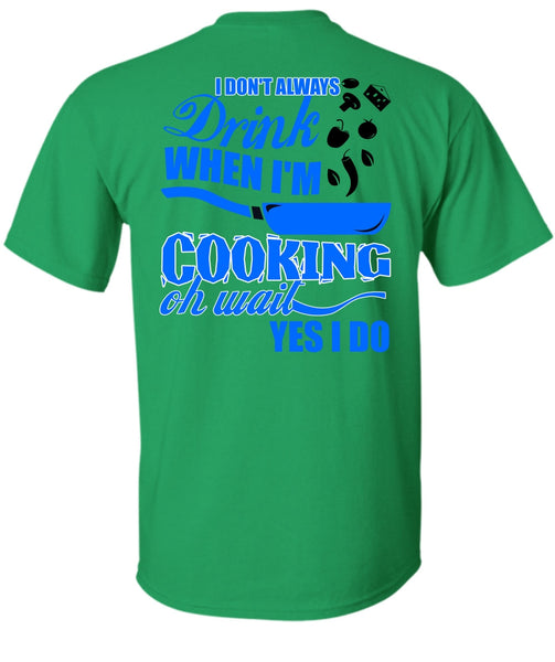 I Don't Always Drink T Shirt, I Love Cooking T Shirt