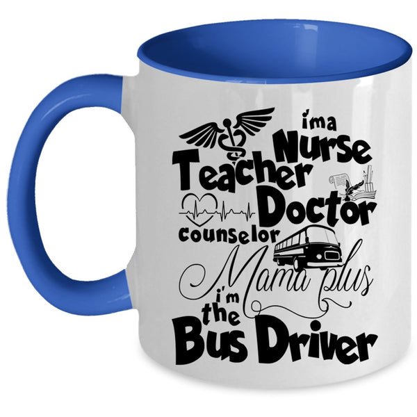 I'm The Bus Driver Coffee Mug, I'm A Nurse Mama Plus Accent Mug