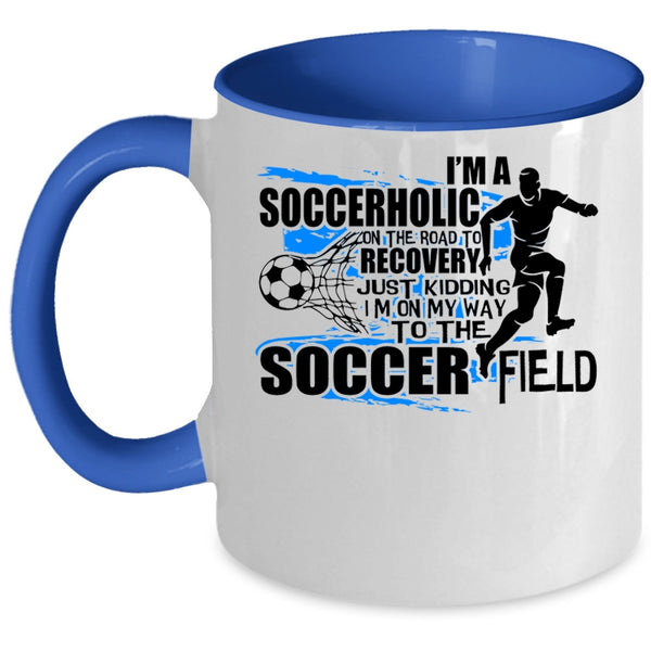 I'm On My Way To The Soccer Field Coffee Mug, I'm A Soccerholic Accent Mug