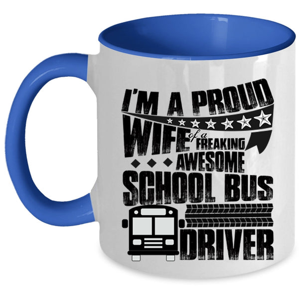 Pretty Wife Coffee Mug, I'm A Proud Wife Of A School Bus Driver Accent Mug