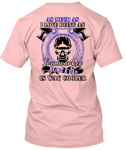 I Love Being An Ironworker T Shirt, I Love  Ironworker T Shirt