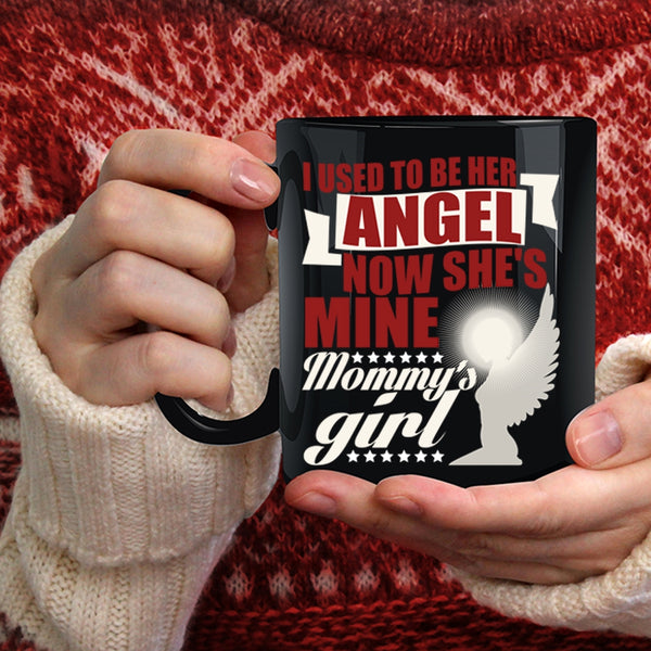 I used To Be Her Angel Coffee Mug, Mommy's Girl Coffee Cup
