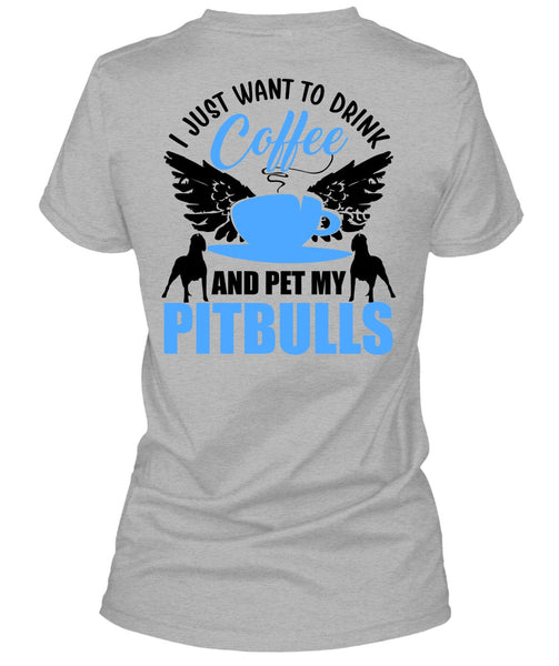 I Just Want To Drink Coffee T Shirt, I Love Pit Bull T Shirt
