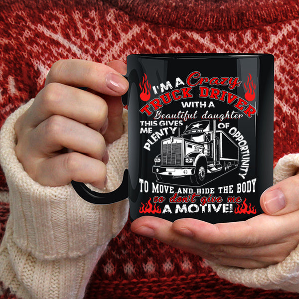I'm A Crazy Truck Driver Coffee Mug, My Beautiful Daughter Coffee Cup