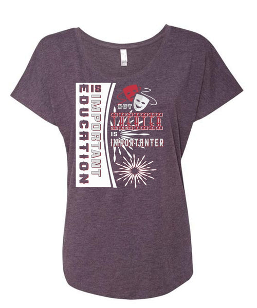 Education Is Important But Theater Is Importanter T Shirt, Job T Shirt (Ladies' Triblend Dolman Sleeve)