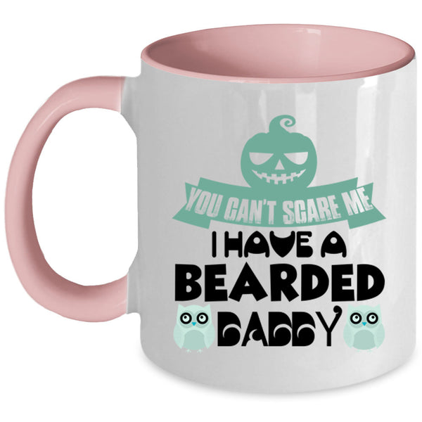 You Can't Scare Me Coffee Mug, I Have A Bearded Daddy Accent Mug